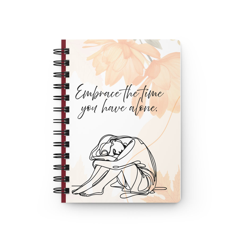 Spiral Journal — "Embrace the Time You Have Alone" Floral Reflection Notebook